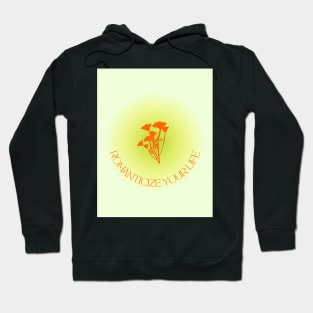 romancitize your life Hoodie